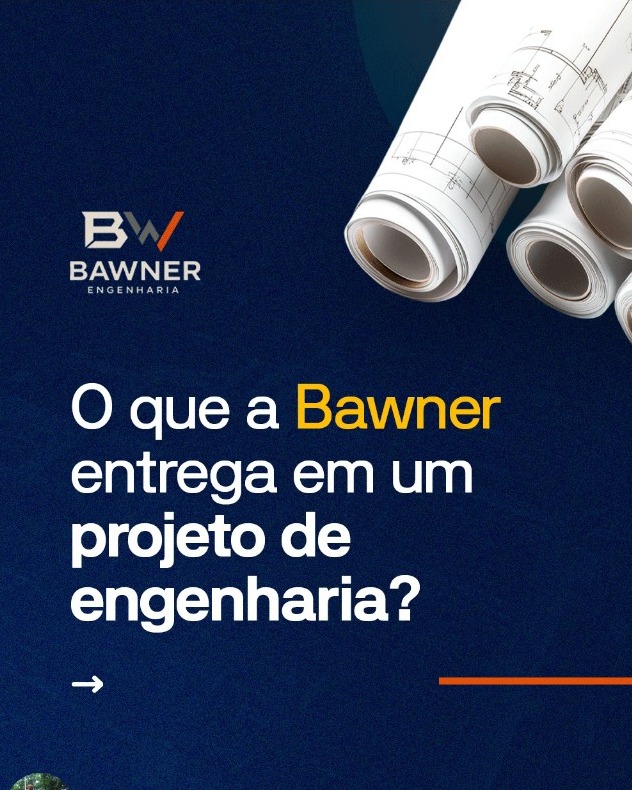 Post da Bawner sobre as entregas de um projeto de engenharia